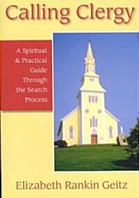 Calling Clergy: A Spiritual & Practical Guide Through the Search Process (Paperback)
