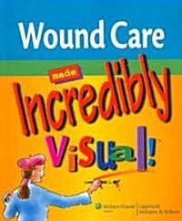 Wound Care Made Incredibly Visual! (Paperback, 1st)