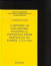 A History of Parametric Statistical Inference from Bernoulli to Fisher, 1713-1935 (Hardcover)