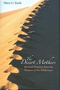 The Desert Mothers: Spiritual Practices from the Women of the Wilderness (Paperback)