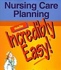 Nursing Care Planning Made Incredibly Easy! (Paperback, CD-ROM, 1st)