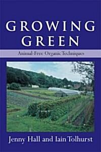 Growing Green: Animal-Free Organic Techniques (Paperback)