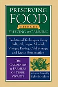 Preserving Food Without Freezing or Canning: Traditional Techniques Using Salt, Oil, Sugar, Alcohol, Vinegar, Drying, Cold Storage, and Lactic Ferment (Paperback)