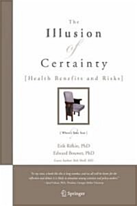 The Illusion of Certainty: Health Benefits and Risks (Hardcover, 2007)