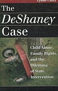 The DeShaney Case: Child Abuse, Family Rights, and the Dilemma of State Intervention (Paperback)