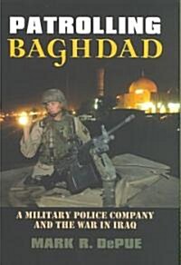 Patrolling Baghdad: A Military Police Company and the War in Iraq (Hardcover)