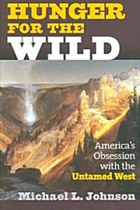 Hunger for the Wild: Americas Obsession with the Untamed West (Hardcover)