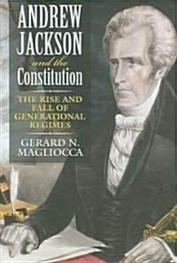 Andrew Jackson and the Constitution: The Rise and Fall of Generational Regimes (Hardcover)