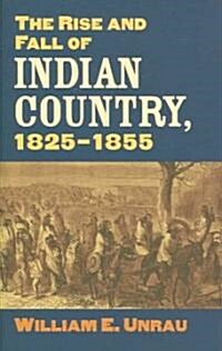 The Rise and Fall of Indian Country, 1825-1855 (Hardcover)