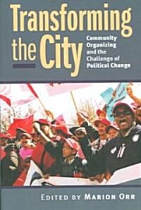 Transforming the City: Community Organizing and the Challenge of Political Change (Paperback)