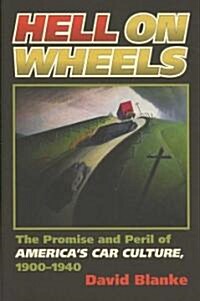 Hell on Wheels: The Promise and Peril of Americas Car Culture, 1900-1940 (Hardcover)