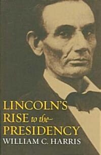 Lincolns Rise to the Presidency (Hardcover)