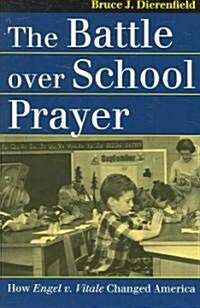The Battle Over School Prayer: How Engel V. Vitale Changed America (Paperback)