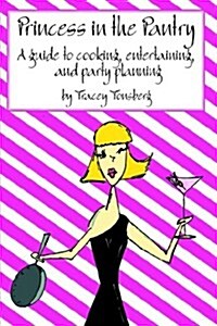 Princess in the Pantry: A Guide to Cooking, Entertaining, and Party Planning (Hardcover)