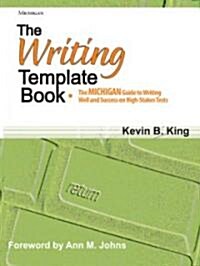 The Writing Template Book: The Michigan Guide to Writing Well and Success on High-Stakes Tests (Paperback)