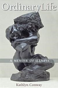 Ordinary Life: A Memoir of Illness (Paperback)
