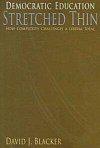 Democratic Education Stretched Thin: How Complexity Challenges a Liberal Ideal (Paperback)