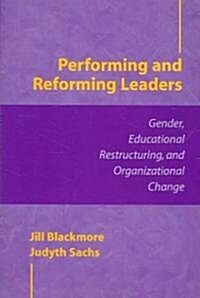 Performing and Reforming Leaders: Gender, Educational Restructuring, and Organizational Change (Paperback)