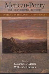 Merleau-Ponty and Environmental Philosophy: Dwelling on the Landscapes of Thought (Paperback)