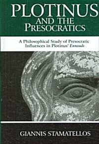 Plotinus and the Presocratics: A Philosophical Study of Presocratic Influences in Plotinus Enneads (Hardcover)