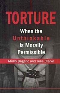 Torture: When the Unthinkable Is Morally Permissible (Paperback)