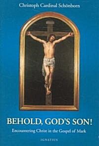 Behold, Gods Son!: Thoughts on the Gospel in the Year of St. Mark (Paperback)