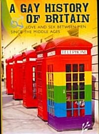 A Gay History of Britain: Love and Sex Between Men Since the Middle Ages (Hardcover)