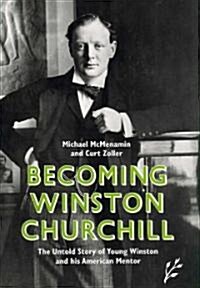 [중고] Becoming Winston Churchill: The Untold Story of Young Winston and His American Mentor (Hardcover)