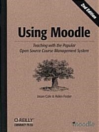 Using Moodle: Teaching with the Popular Open Source Course Management System (Paperback, 2)