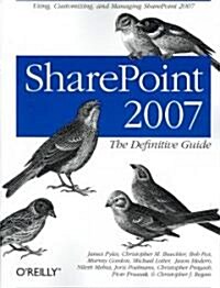 Sharepoint 2007: The Definitive Guide: Using, Customizing, and Managing Sharepoint 2007 (Paperback)