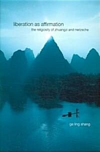 Liberation as Affirmation: The Religiosity of Zhuangzi and Nietzsche (Paperback)