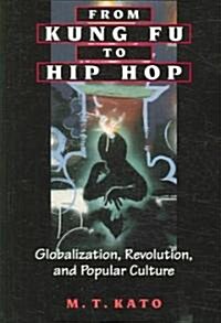 From Kung Fu to Hip Hop: Globalization, Revolution, and Popular Culture (Paperback)