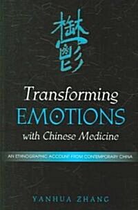 Transforming Emotions with Chinese Medicine: An Ethnographic Account from Contemporary China (Paperback)