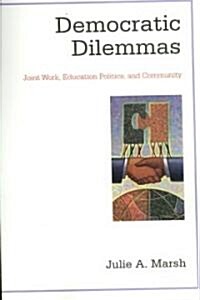 Democratic Dilemmas: Joint Work, Education Politics, and Community (Paperback)