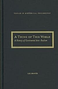 A Thing of This World: A History of Continental Anti-Realism (Hardcover)