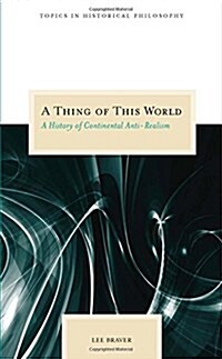 A Thing of This World: A History of Continental Anti-Realism (Paperback)
