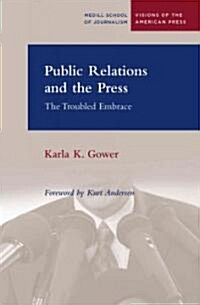 Public Relations and the Press: The Troubled Embrace (Paperback)