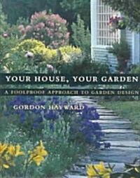 Your House, Your Garden: A Foolproof Approach to Garden Design (Hardcover)