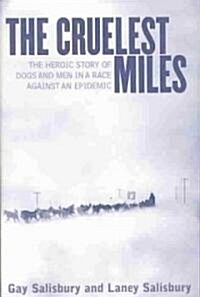 [중고] The Cruelest Miles: The Heroic Story of Dogs and Men in a Race Against an Epidemic (Hardcover)
