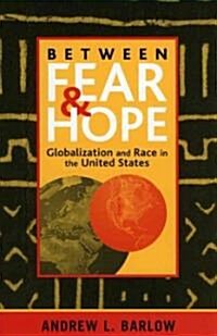 Between Fear and Hope: Globalization and Race in the United States (Paperback)