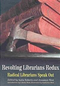 Revolting Librarians Redux: Radical Librarians Speak Out (Paperback)