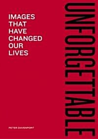 Unforgettable: Images That Have Changed Our Lives (Paperback)
