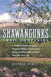 Shawangunks Trail Companion: A Complete Guide to Hiking, Mountain Biking, Cross-Country Skiing, and More Only 90 Miles from New York City (Paperback)