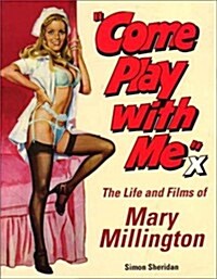 Come Play with Me : The Life and Films of Mary Millington (Paperback)