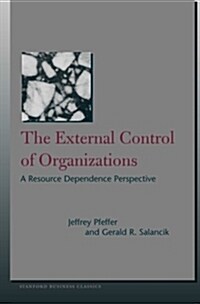 The External Control of Organizations: A Resource Dependence Perspective (Paperback)