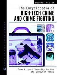 The Encyclopedia of High-Tech Crime and Crime-Fighting: From Airport Security to the Zyx Computer Virus (Hardcover)