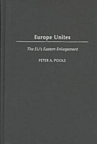 Europe Unites: The Eus Eastern Enlargement (Hardcover)