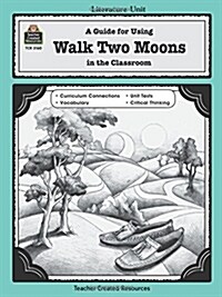 A Guide for Using Walk Two Moons in the Classroom (Paperback)