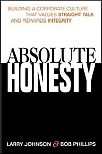 Absolute Honesty: Building a Corporate Culture That Values Straight Talk and Rewards Integrity (Hardcover)