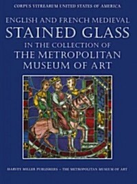 English and French Medieval Stained Glass in the Collection of the Metropolitan Museum of Art (Hardcover)